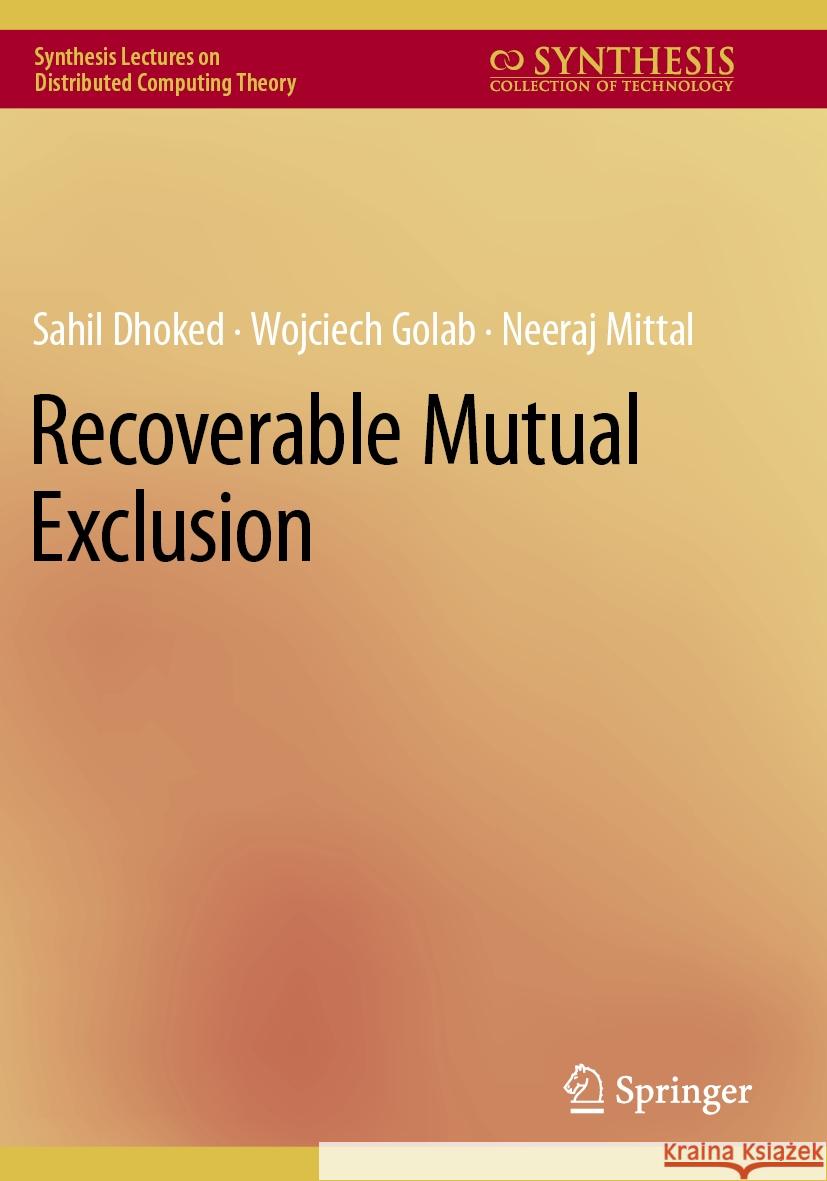 Recoverable Mutual Exclusion Dhoked, Sahil, Golab, Wojciech, Mittal, Neeraj 9783031200045 Springer International Publishing