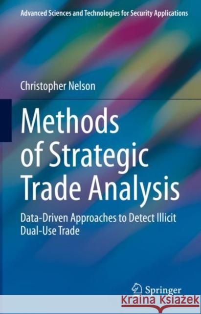 Methods of Strategic Trade Analysis: Data-Driven Approaches to Detect Illicit Dual-Use Trade Christopher Nelson 9783031200359 Springer