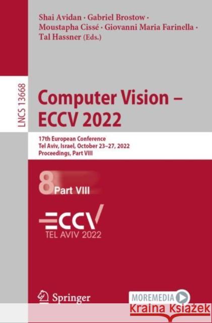 Computer Vision – ECCV 2022: 17th European Conference, Tel Aviv, Israel, October 23–27, 2022, Proceedings, Part VIII Shai Avidan Gabriel Brostow Moustapha Ciss? 9783031200731 Springer
