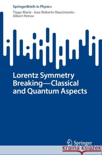 Lorentz Symmetry Breaking—Classical and Quantum Aspects Tiago Mariz Jose Roberto Nascimento Albert Petrov 9783031201196 Springer