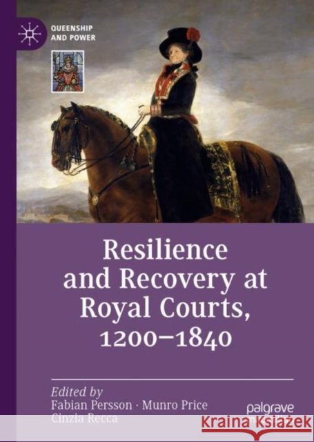 Resilience and Recovery at Royal Courts, 1200-1840 Fabian Persson Munro Price Cinzia Recca 9783031201226 Palgrave MacMillan