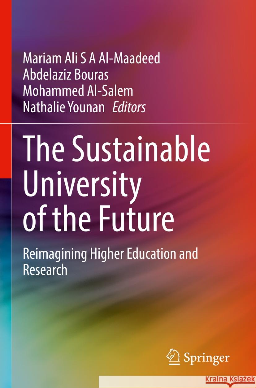 The Sustainable University of the Future: Reimagining Higher Education and Research Mariam Ali S. a. Al-Maadeed Abdelaziz Bouras Mohammed Al-Salem 9783031201882 Springer