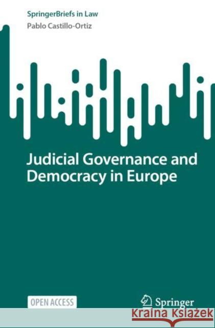 Judicial Governance and Democracy in Europe Pablo Castillo-Ortiz 9783031201899 Springer
