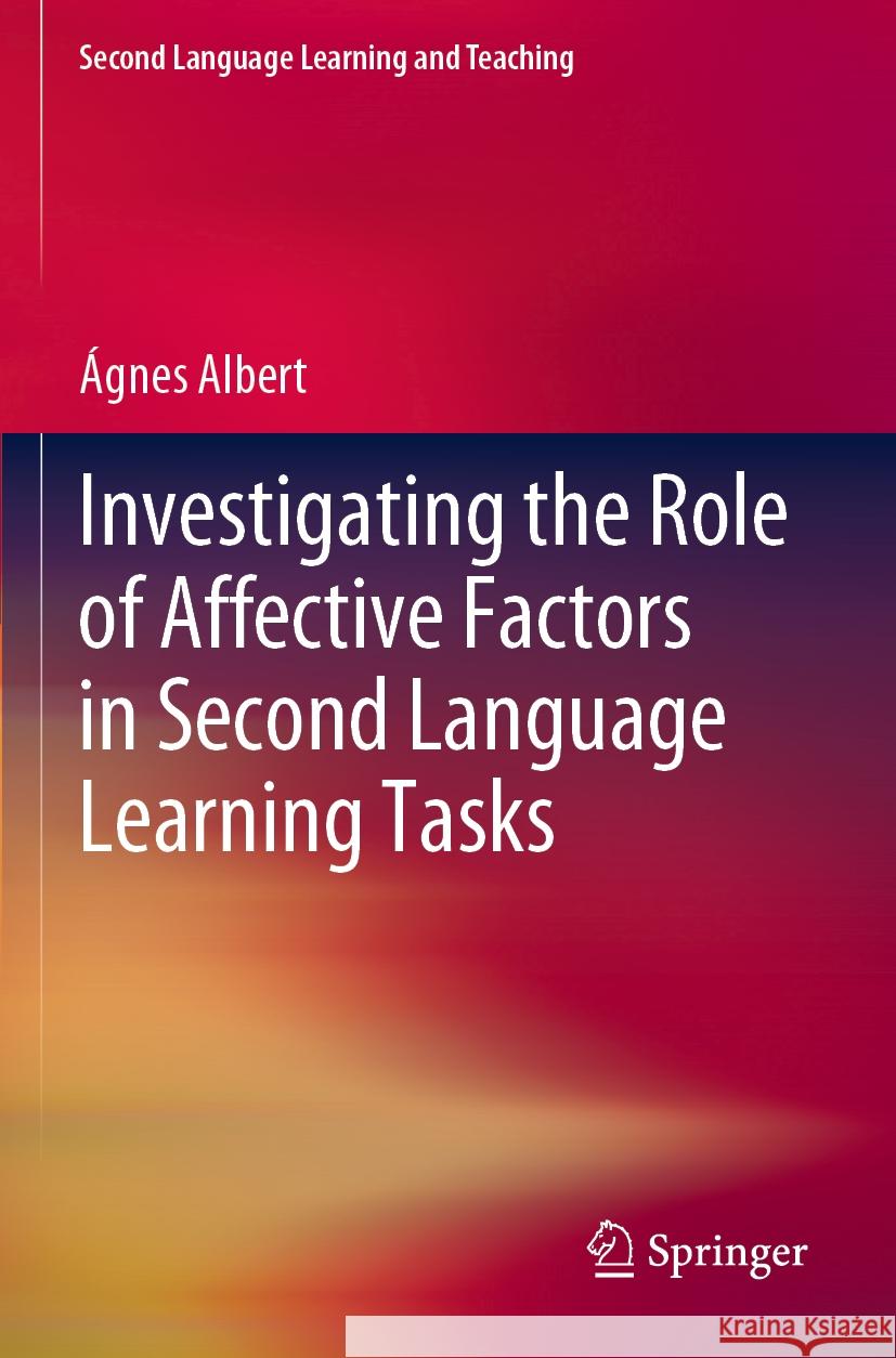 Investigating the Role of Affective Factors in Second Language Learning Tasks Ágnes Albert 9783031202230 Springer International Publishing