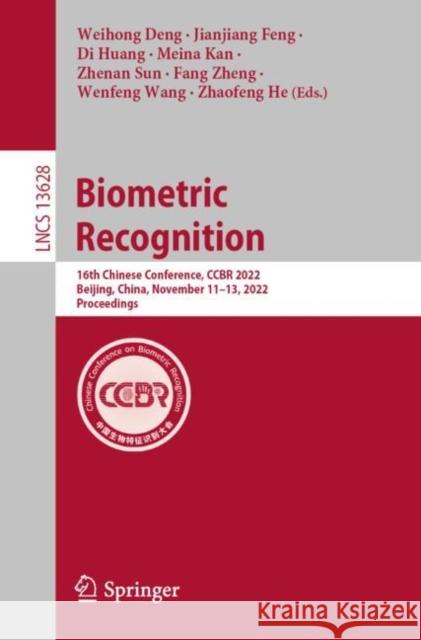 Biometric Recognition: 16th Chinese Conference, Ccbr 2022, Beijing, China, November 11-13, 2022, Proceedings Deng, Weihong 9783031202322