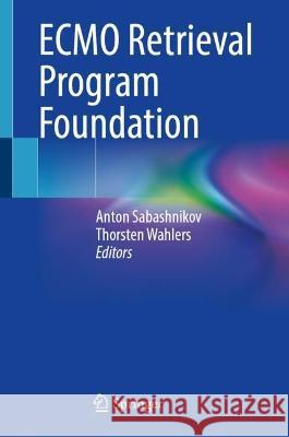 Ecmo Retrieval Program Foundation Anton Sabashnikov Thorsten Wahlers 9783031202599 Springer
