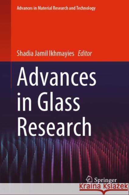 Advances in Glass Research Shadia Jamil Ikhmayies 9783031202650 Springer