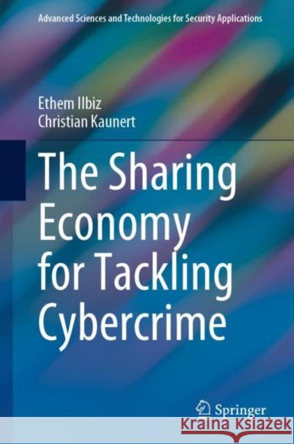 The Sharing Economy for Tackling Cybercrime Ethem Ilbiz Christian Kaunert 9783031202735
