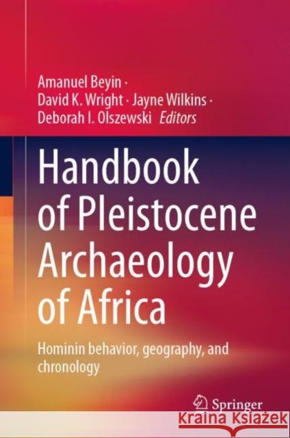 Handbook of Pleistocene Archaeology of Africa: Hominin behavior, geography, and chronology  9783031202896 Springer International Publishing AG