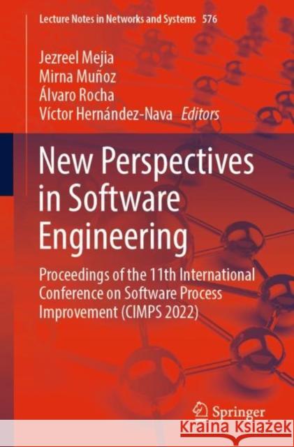 New Perspectives in Software Engineering: Proceedings of the 11th International Conference on Software Process Improvement (CIMPS 2022) Jezreel Mejia Mirna Mu?oz ?lvaro Rocha 9783031203213