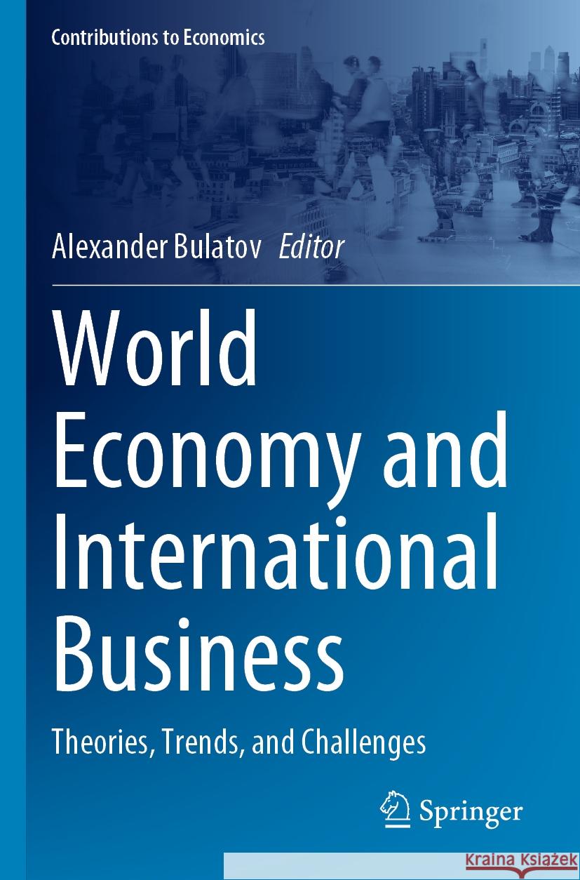 World Economy and International Business: Theories, Trends, and Challenges Alexander Bulatov 9783031203305 Springer