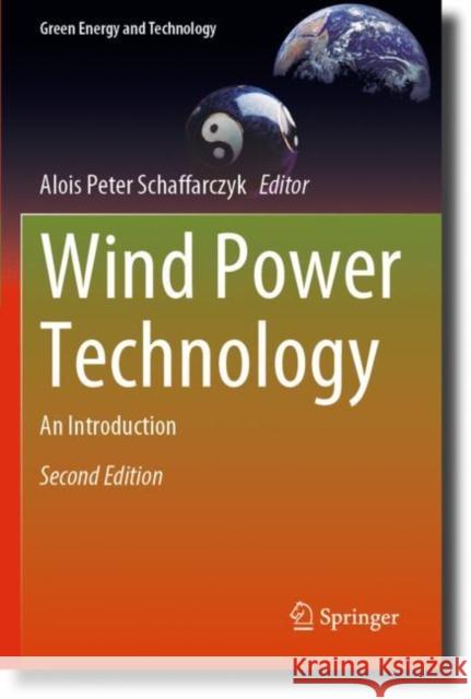 Wind Power Technology: An Introduction Alois Peter Schaffarczyk 9783031203343 Springer International Publishing AG