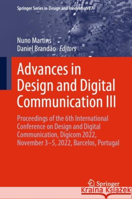 Advances in Design and Digital Communication III: Proceedings of the 6th International Conference on Design and Digital Communication, Digicom 2022, November 3–5, 2022, Barcelos, Portugal Nuno Martins Daniel Brand?o 9783031203633