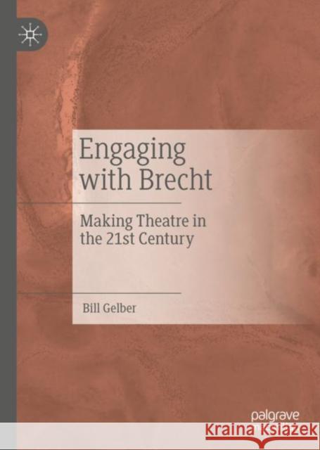 Engaging with Brecht: Making Theatre in the Twenty-First Century Gelber, Bill 9783031203930 Palgrave MacMillan