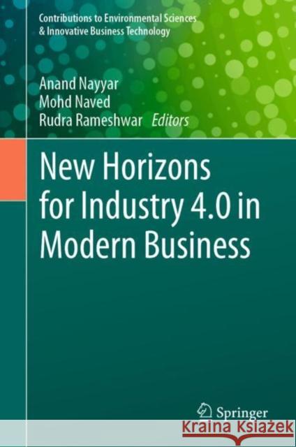New Horizons for Industry 4.0 in Modern Business Anand Nayyar Mohd Naved Rudra Rameshwar 9783031204425 Springer