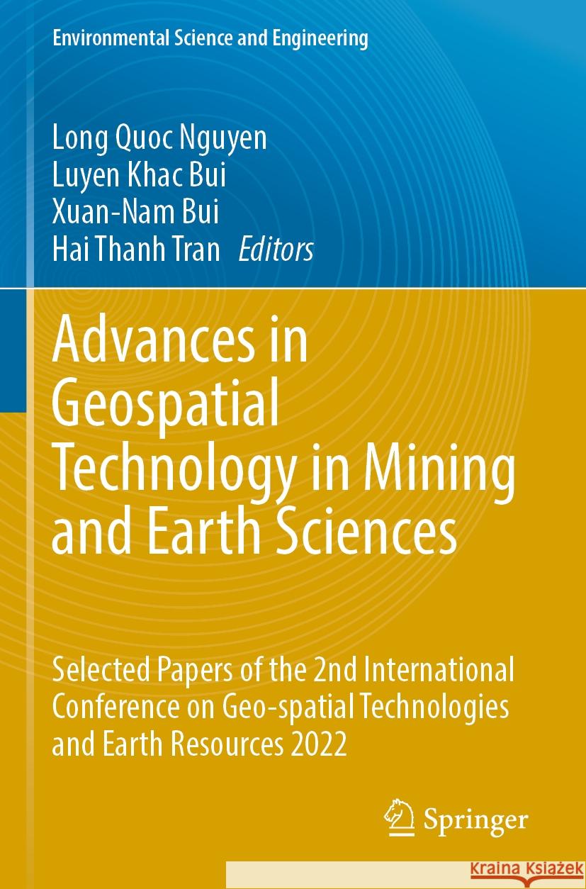 Advances in Geospatial Technology in Mining and Earth Sciences: Selected Papers of the 2nd International Conference on Geo-Spatial Technologies and Ea Long Quoc Nguyen Luyen Khac Bui Xuan-Nam Bui 9783031204654 Springer