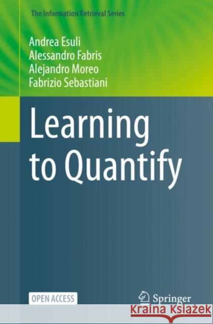 Learning to Quantify Andrea Esuli Alessandro Fabris Alejandro Moreo 9783031204661 Springer