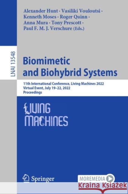 Biomimetic and Biohybrid Systems: 11th International Conference, Living Machines 2022, Virtual Event, July 19–22, 2022, Proceedings Alexander Hunt Vasiliki Vouloutsi Kenneth Moses 9783031204692