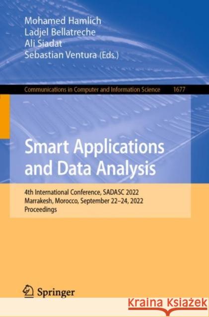 Smart Applications and Data Analysis: 4th International Conference, SADASC 2022, Marrakesh, Morocco, September 22–24, 2022, Proceedings Mohamed Hamlich Ladjel Bellatreche Ali Siadat 9783031204890