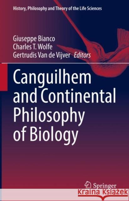 Canguilhem and Continental Philosophy of Biology Giuseppe Bianco Charles T. Wolfe Gertrudis Va 9783031205286 Springer