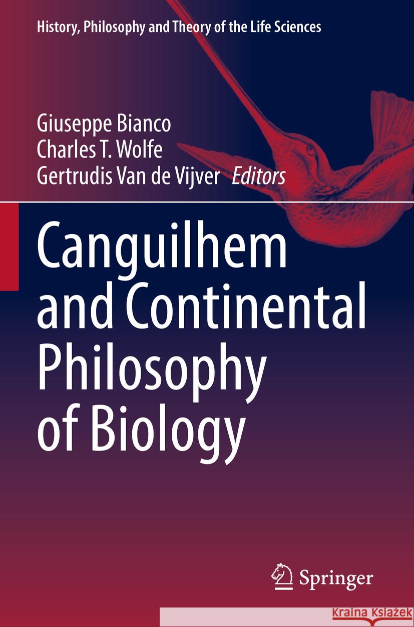Canguilhem and Continental Philosophy of Biology Giuseppe Bianco Charles T. Wolfe Gertrudis Va 9783031205316 Springer