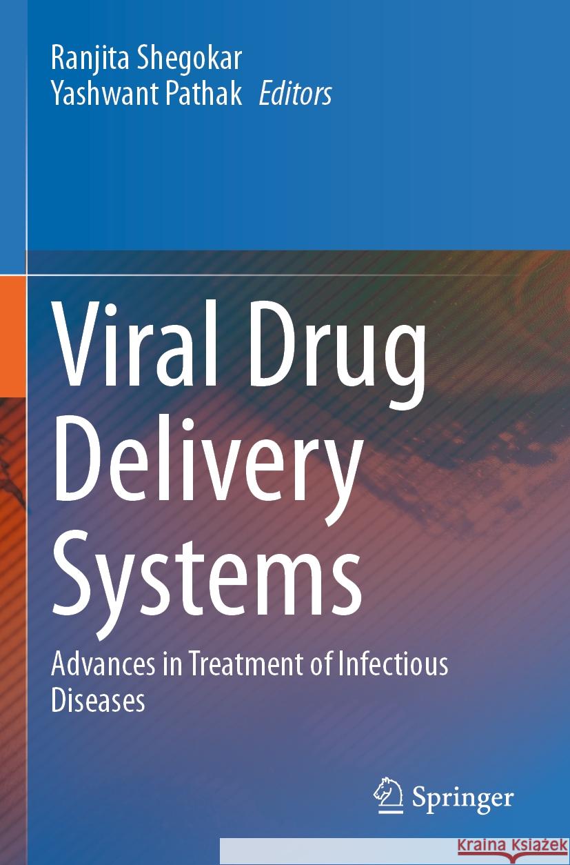 Viral Drug Delivery Systems: Advances in Treatment of Infectious Diseases Ranjita Shegokar Yashwant Pathak 9783031205392