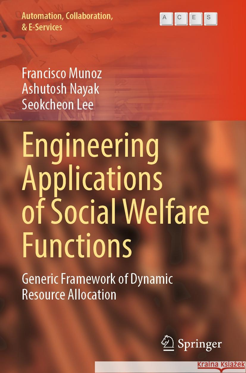 Engineering Applications of Social Welfare Functions Munoz, Francisco, Nayak, Ashutosh, Lee, Seokcheon 9783031205477 Springer International Publishing