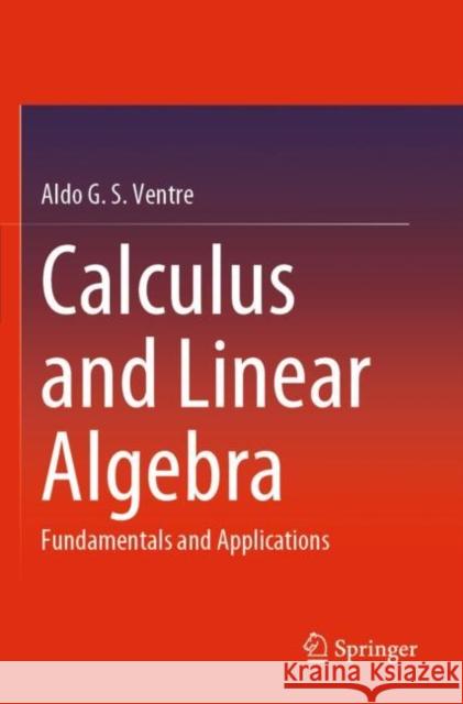 Calculus and Linear Algebra: Fundamentals and Applications Ventre, Aldo G. S. 9783031205514 Springer International Publishing AG