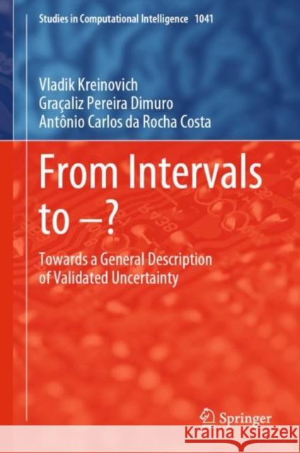 From Intervals to -?: Towards a General Description of Validated Uncertainty Kreinovich, Vladik 9783031205682