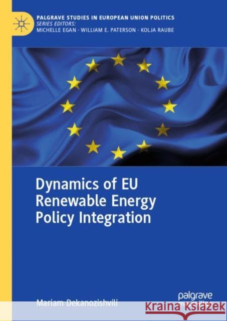 Dynamics of Eu Renewable Energy Policy Integration Dekanozishvili, Mariam 9783031205927 Palgrave MacMillan