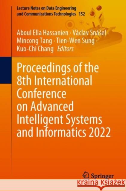 Proceedings of the 8th International Conference on Advanced Intelligent Systems and Informatics 2022 Aboul Ella Hassanien V?clav Sn?sel Mincong Tang 9783031206009