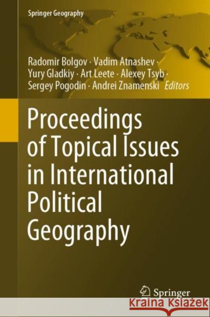 Proceedings of Topical Issues in International Political Geography Radomir Bolgov Vadim Atnashev Yury Gladkiy 9783031206191