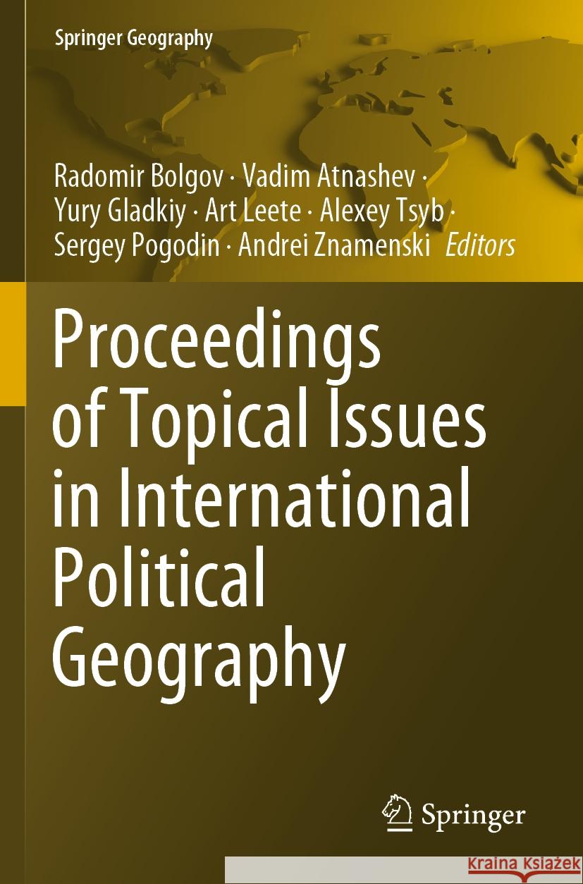 Proceedings of Topical Issues in International Political Geography Radomir Bolgov Vadim Atnashev Yury Gladkiy 9783031206221