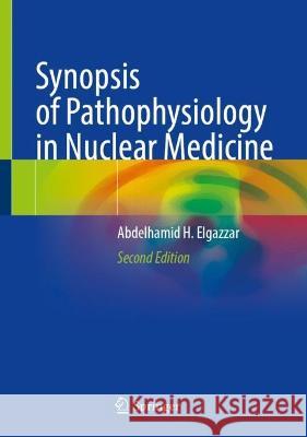 Synopsis of Pathophysiology in Nuclear Medicine Abdelhamid H. Elgazzar 9783031206450 Springer