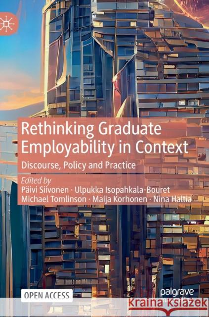 Rethinking Graduate Employability in Context: Discourse, Policy and Practice  9783031206528 Springer International Publishing AG