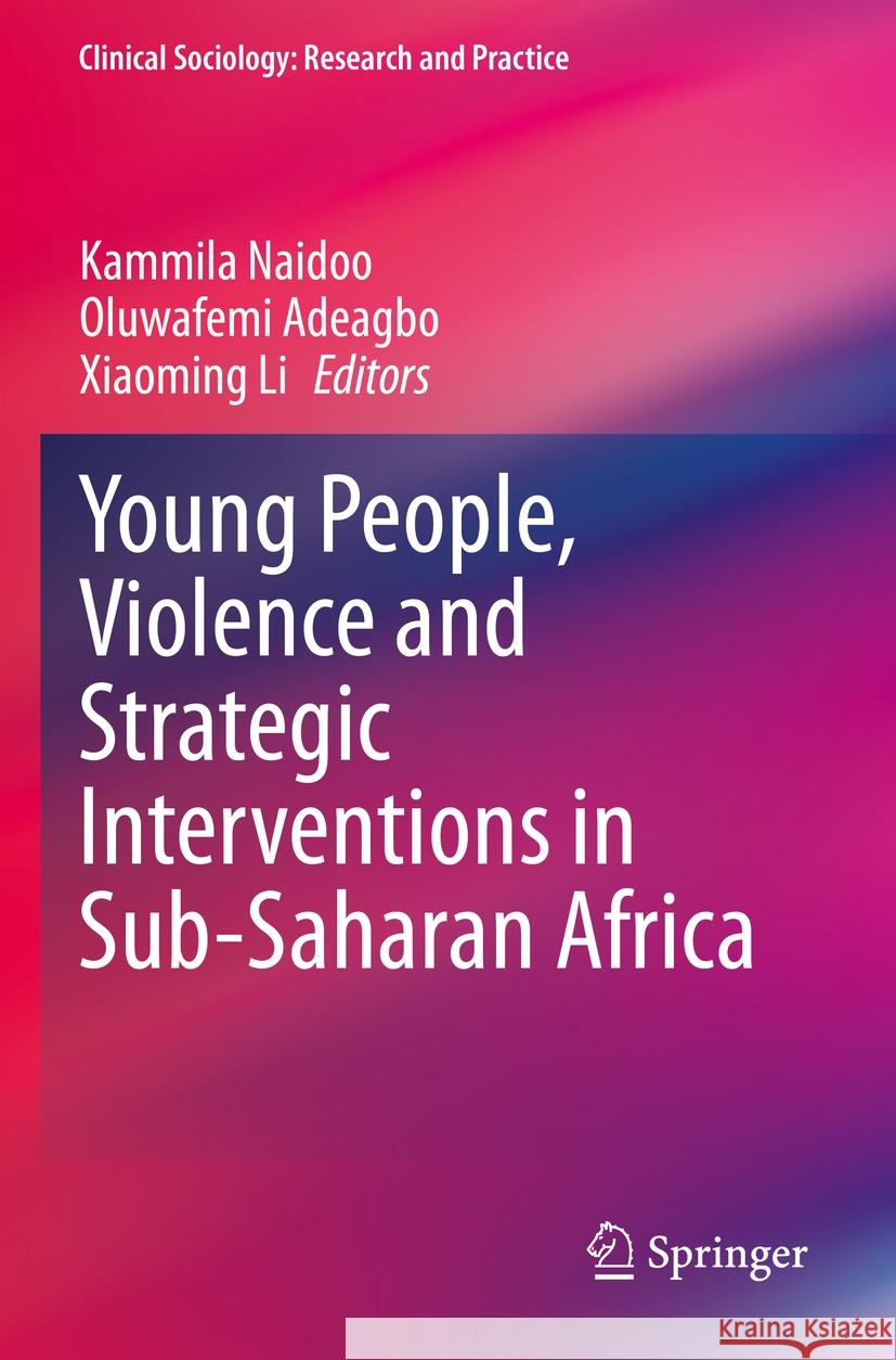 Young People, Violence and Strategic Interventions in Sub-Saharan Africa Kammila Naidoo Oluwafemi Adeagbo Xiaoming Li 9783031206818 Springer