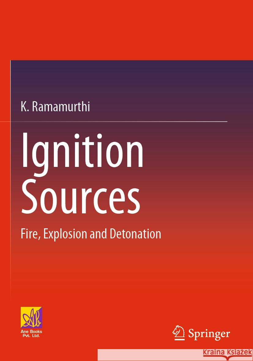 Ignition Sources: Fire, Explosion and Detonation K. Ramamurthi 9783031206894