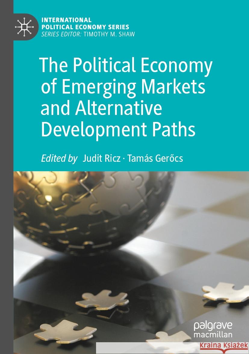 The Political Economy of Emerging Markets and Alternative Development Paths Judit Ricz Tam?s Gerőcs 9783031207044 Palgrave MacMillan