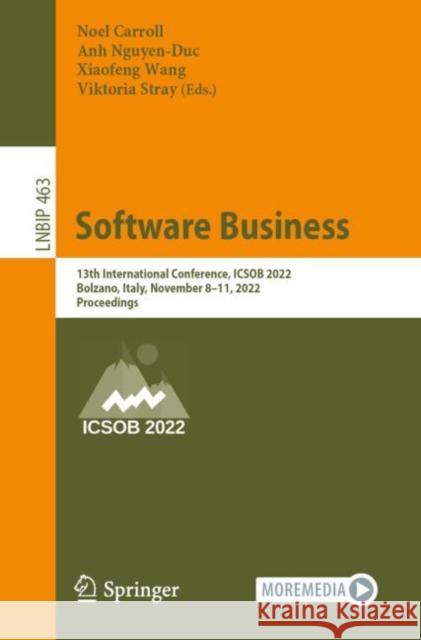 Software Business: 13th International Conference, ICSOB 2022, Bolzano, Italy, November 8–11, 2022, Proceedings Noel Carroll Anh Nguyen-Duc Xiaofeng Wang 9783031207051 Springer