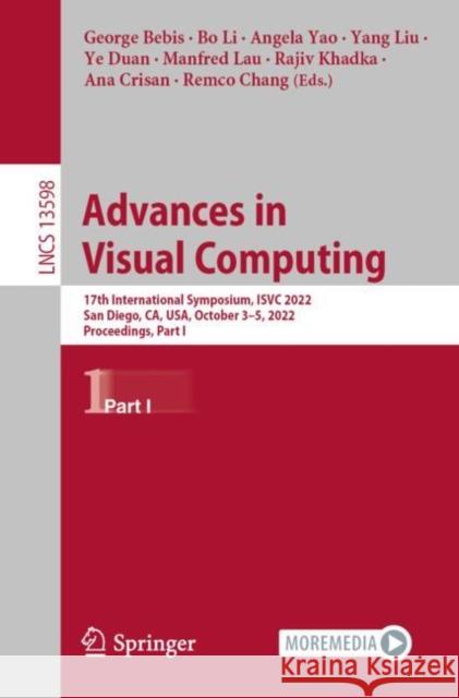 Advances in Visual Computing: 17th International Symposium, ISVC 2022, San Diego, CA, USA, October 3–5, 2022, Proceedings, Part I George Bebis Bo Li Angela Yao 9783031207129 Springer