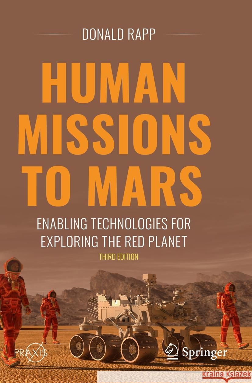 Human Missions to Mars: Enabling Technologies for Exploring the Red Planet Donald Rapp 9783031207280 Springer