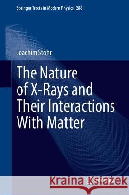 The Nature of X-Rays and Their Interactions with Matter Joachim St?hr 9783031207433 Springer