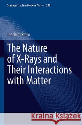 The Nature of X-Rays and Their Interactions with Matter Joachim St?hr 9783031207464 Springer