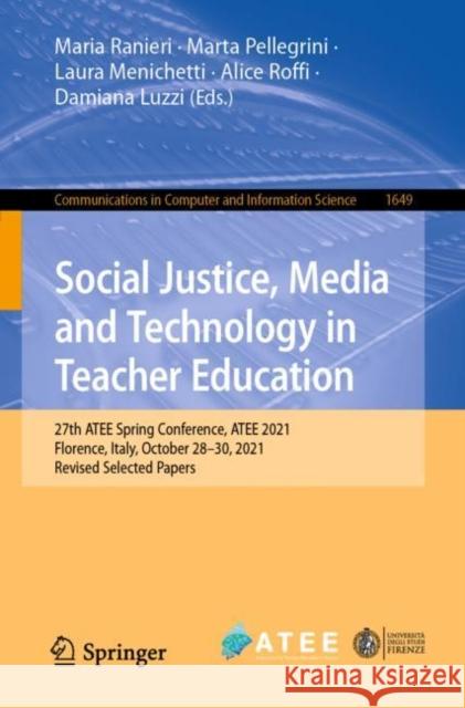 Social Justice, Media and Technology in Teacher Education: 27th Atee Spring Conference, Atee 2021, Florence, Italy, October 28-29, 2021, Revised Selec Ranieri, Maria 9783031207761 Springer