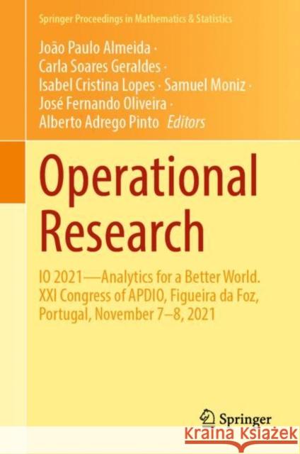 Operational Research: IO 2021—Analytics for a  Better World. XXI Congress of APDIO, Figueira da Foz, Portugal, November 7–8, 2021 Jo?o Paulo Almeida Carla Soares Geraldes Isabel Cristina Lopes 9783031207877