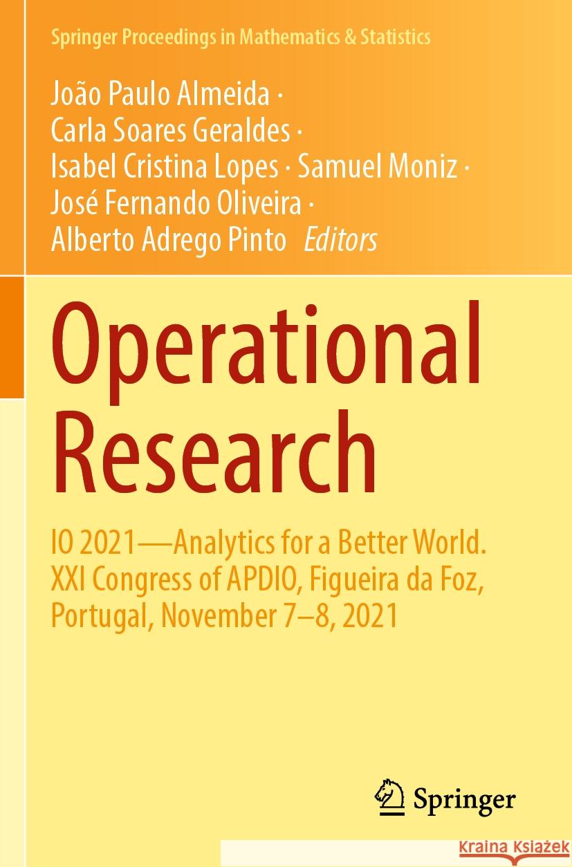 Operational Research: IO 2021--Analytics for a Better World. XXI Congress of Apdio, Figueira Da Foz, Portugal, November 7-8, 2021 Jo?o Paulo Almeida Carla Soares Geraldes Isabel Cristina Lopes 9783031207907 Springer