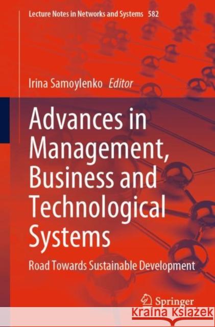Advances in Management, Business and Technological Systems: Road Towards Sustainable Development Irina Samoylenko 9783031208027