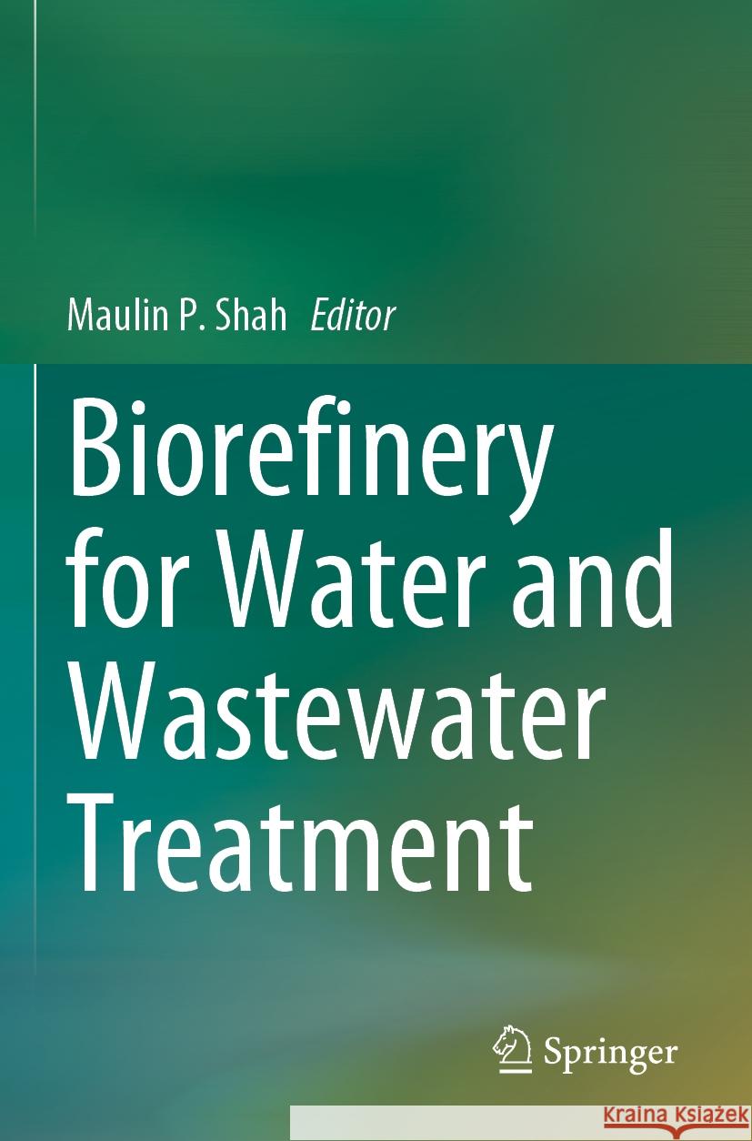 Biorefinery for Water and Wastewater Treatment Maulin P. Shah 9783031208249 Springer