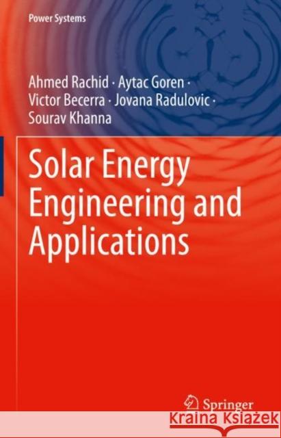 Solar Energy Engineering and Applications Ahmed Rachid Aytac Goren Victor Becerra 9783031208294 Springer