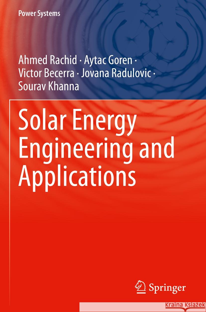 Solar Energy Engineering and Applications Ahmed Rachid Aytac Goren Victor Becerra 9783031208324 Springer